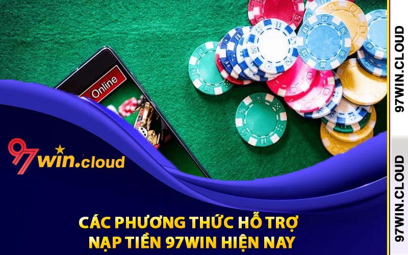 Nạp Tiền 97Win Chuẩn Nhất Mà Các Game Thủ Cần Biết 4 Các phương thức hỗ trợ nạp tiền 97Win hiện nay