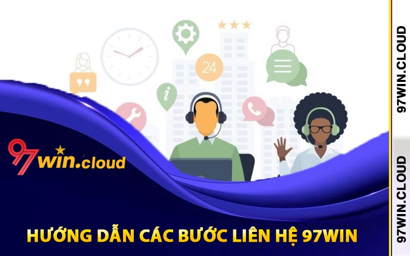 Liên Hệ 97Win Tiện Lợi Qua Trang Web 97WIN.CLOUD 2 Hướng dẫn các bước liên hệ 97Win