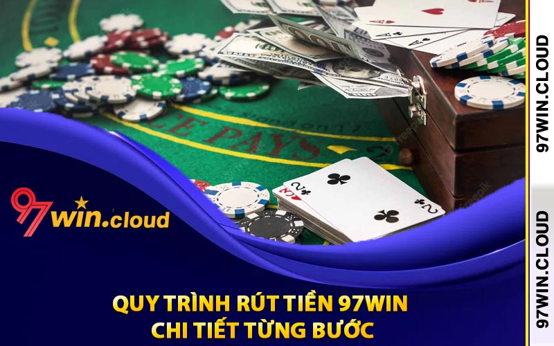 Rút Tiền 97Win Theo Điều Khoản Nhà Cái Đã Quy Định 4 Quy trình rút tiền 97Win chi tiết từng bước