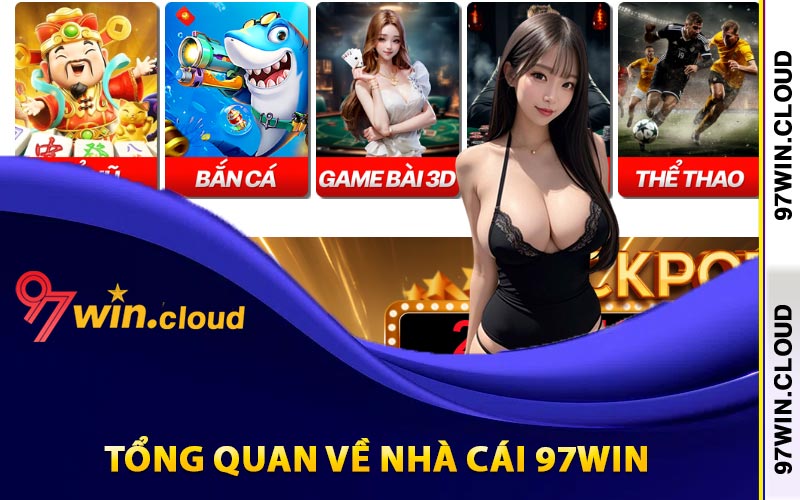 97WIN | 97WIN.CLOUD | Link Tải Xuống 97Win Tặng 97k 7 Tổng quan về nhà cái 97win